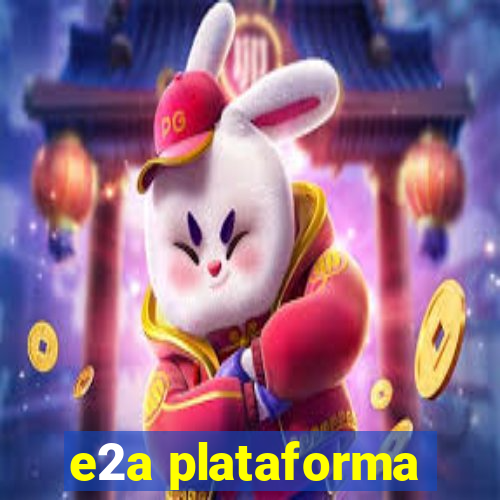 e2a plataforma